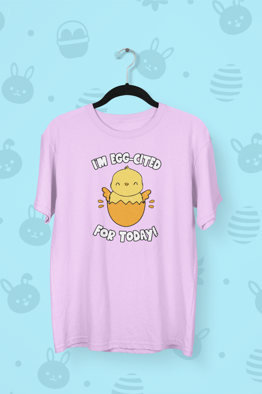I'm Egg-cited For Today Easter T-shirt