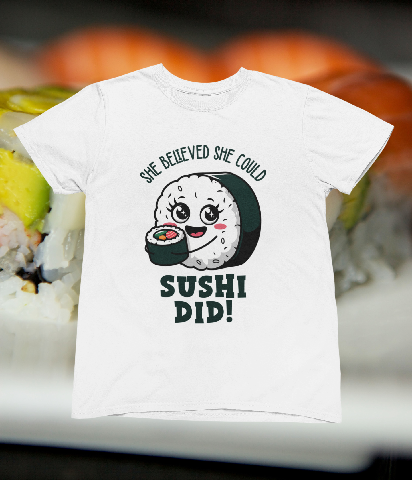 She Believed She Could, Sushi Did! T-shirt