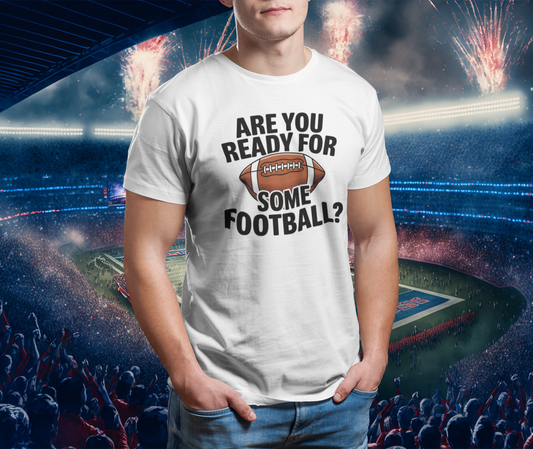 "Are you ready for some football?" Football T-shirt/Long Sleeve