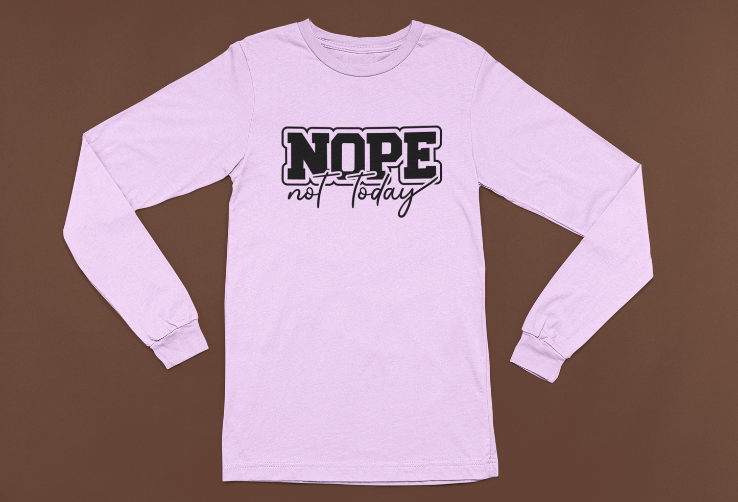 Nope Not Today T-shirt/Long Sleeve