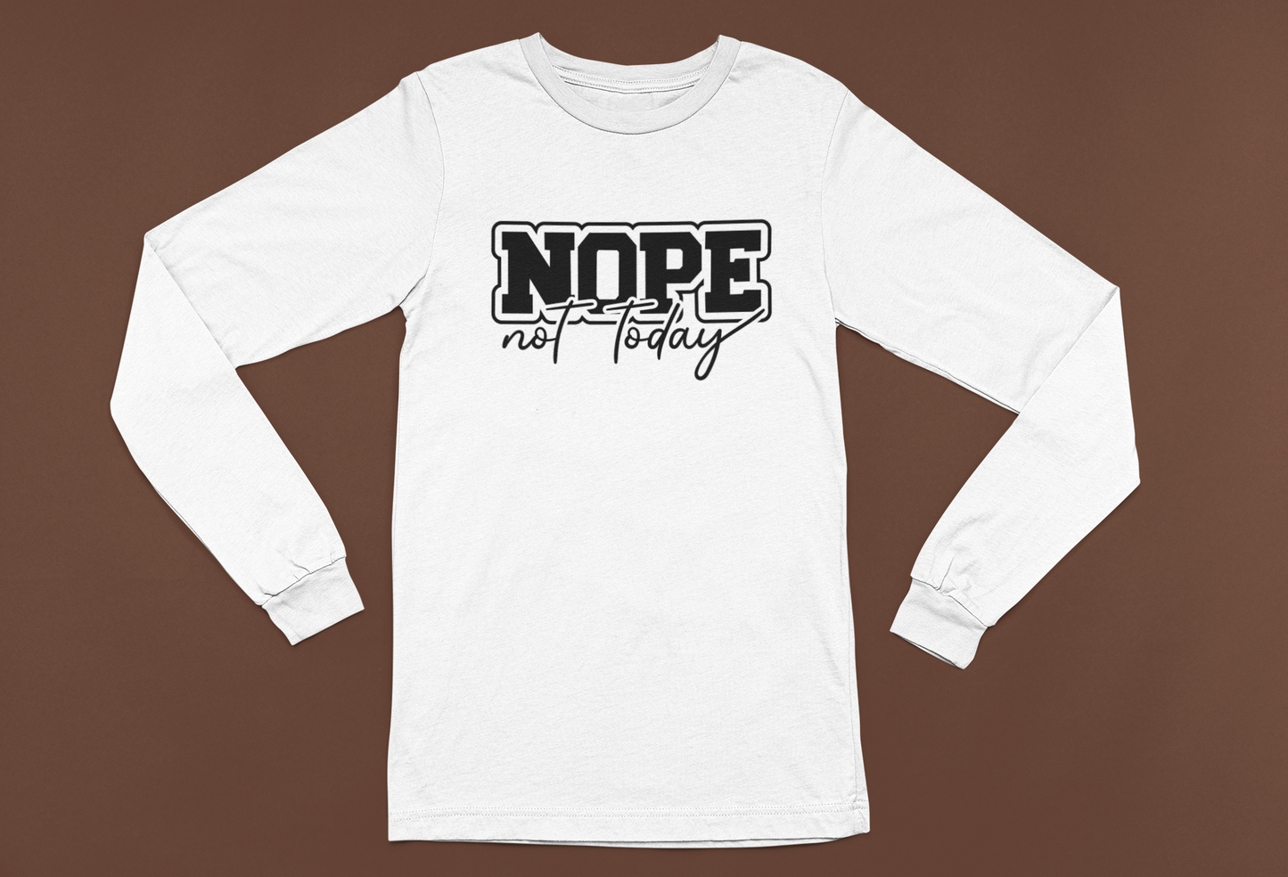 Nope Not Today T-shirt/Long Sleeve