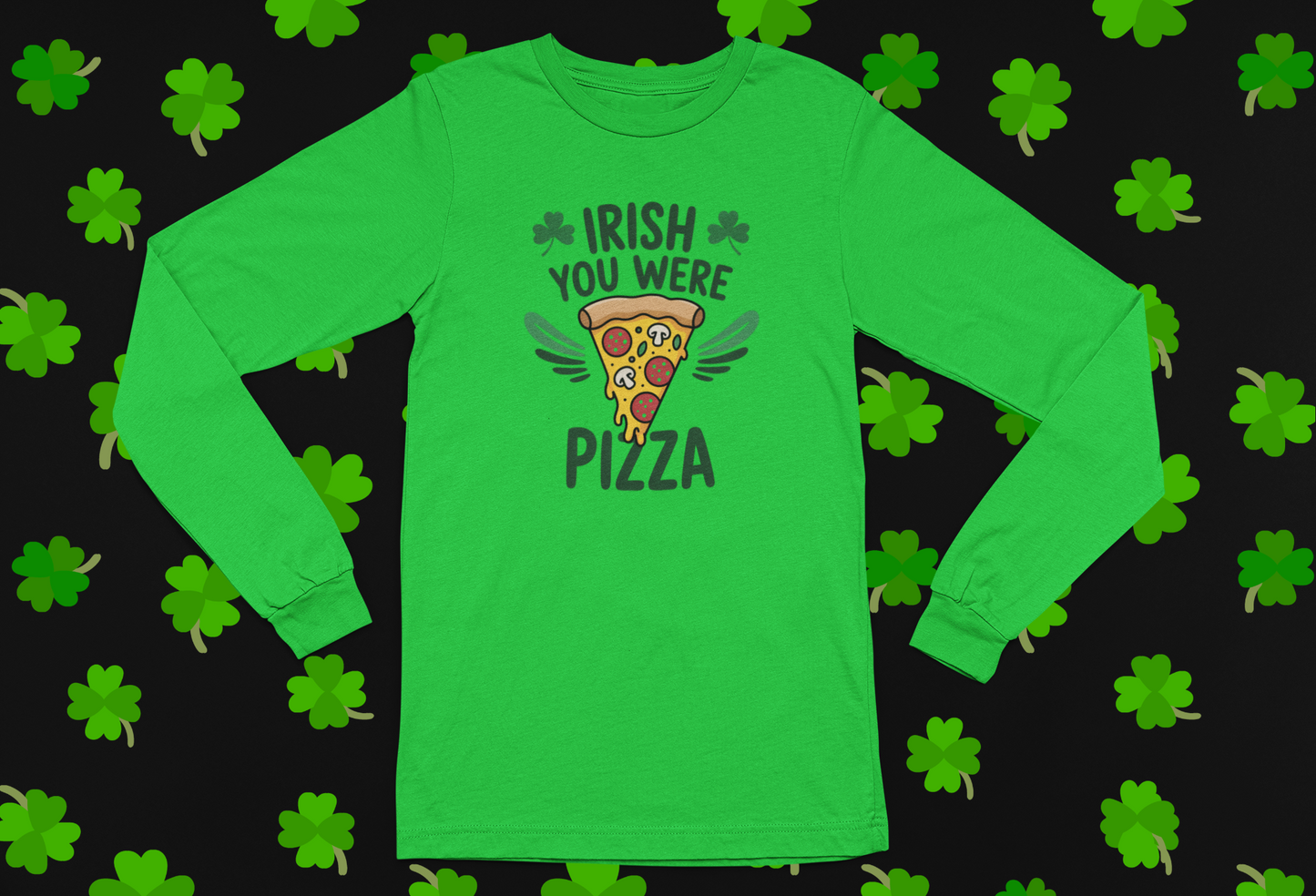"Irish You Were Pizza" St. Patrick's Day T-shirt/Long Sleeve
