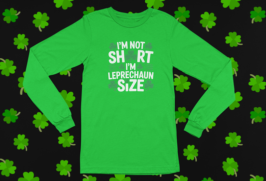 St. Patrick's Day "I'm Not Short, I'm Leprechaun Size" T-shirt/Long Sleeve