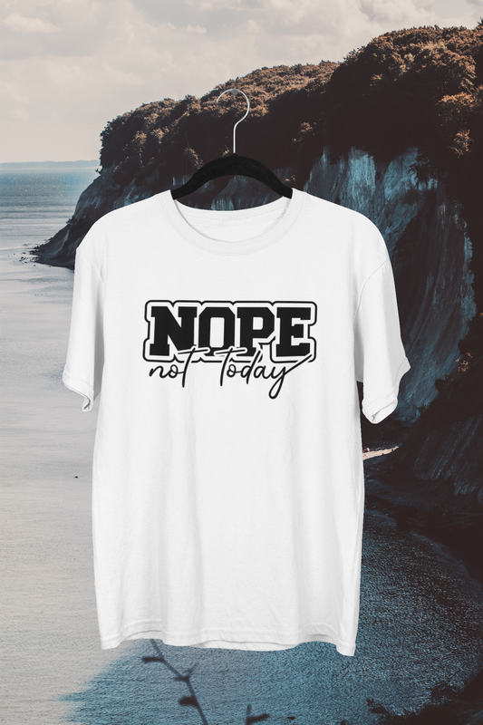 Nope Not Today T-shirt/Long Sleeve