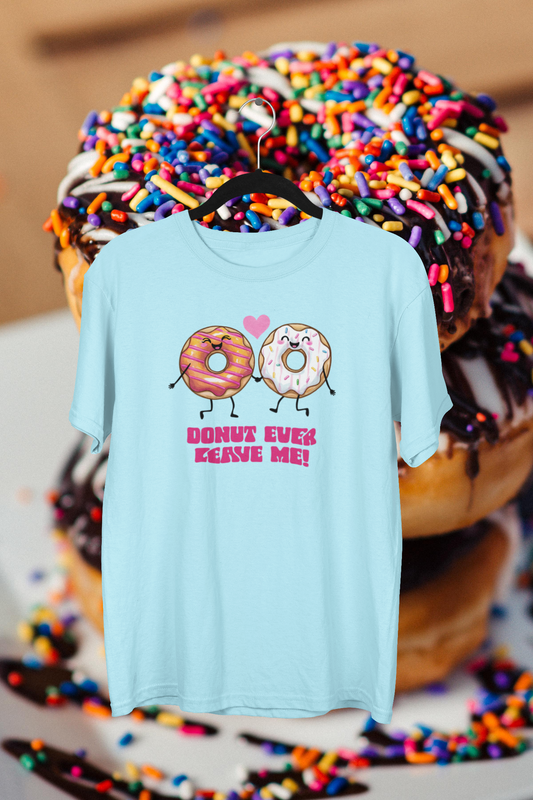 Donut Ever Leave Me T-shirt