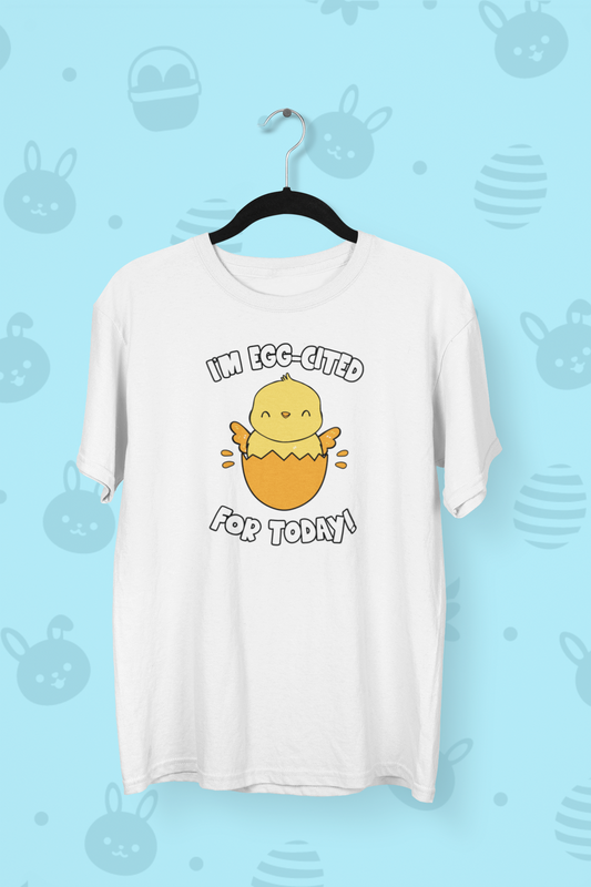 I'm Egg-cited For Today Easter T-shirt