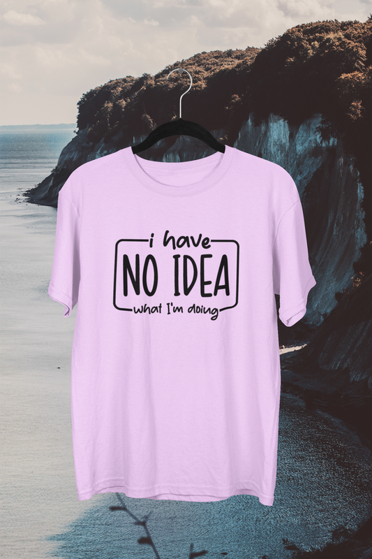 "I have no idea what I'm doing" T-shirt