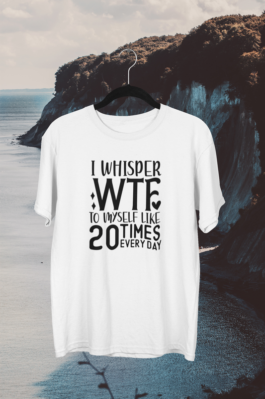 I Whisper WTF to Myself T-shirt