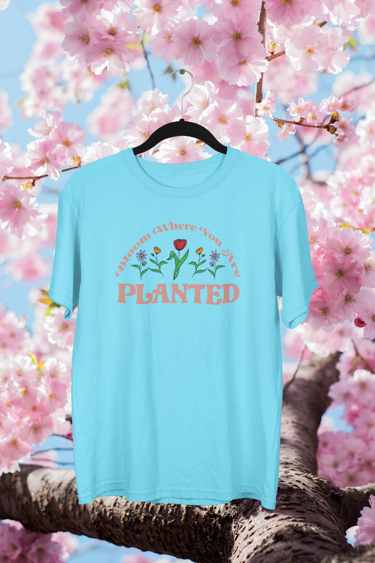 Bloom Where You Are Planted T-shirt