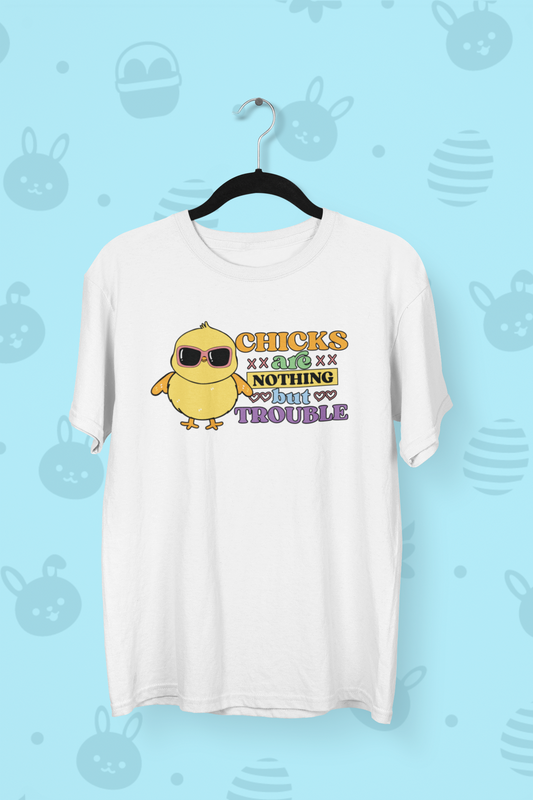 Chicks are nothing but trouble Easter T-shirt