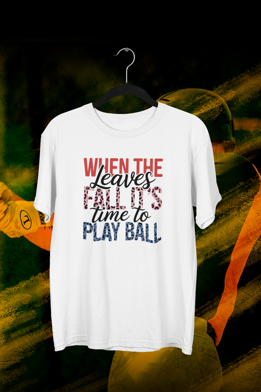 When The Leaves Fall It's Time To Play Ball T-shirt