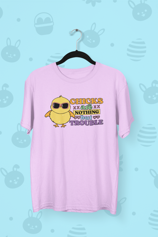 Chicks are nothing but trouble Easter T-shirt