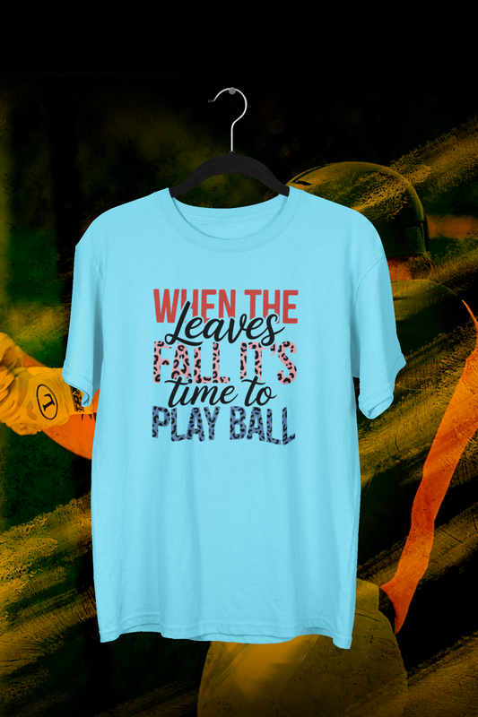 When The Leaves Fall It's Time To Play Ball T-shirt