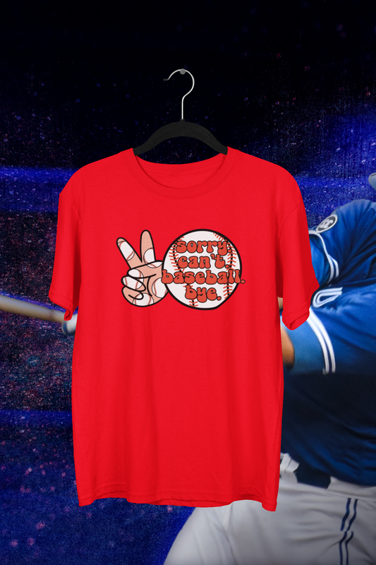 Can't. Sorry. Baseball. Bye. Baseball T-shirt