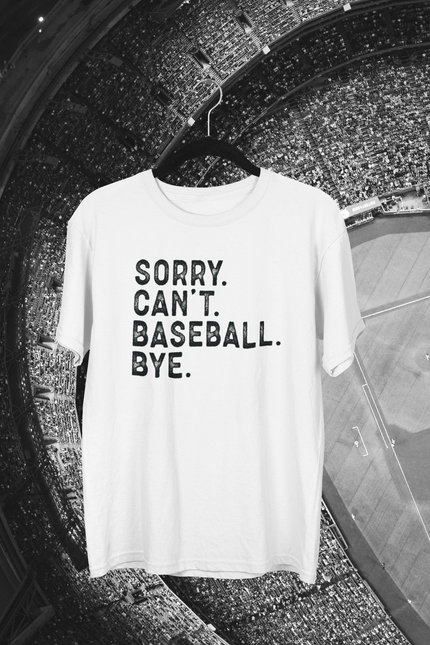Sorry. Can't. Baseball. Bye. Baseball T-shirt