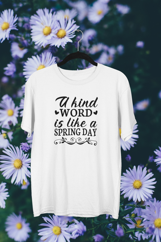 "A kind word is like a spring day" T-shirt