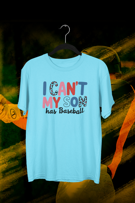 I Can't My Son Has Baseball T-shirt