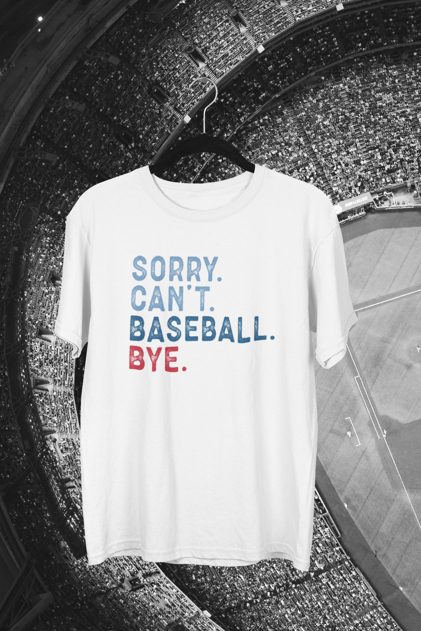 Sorry. Can't. Baseball. Bye. Baseball T-shirt
