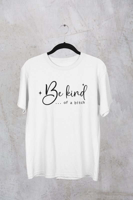 "Be kind of a b***h" T-shirt