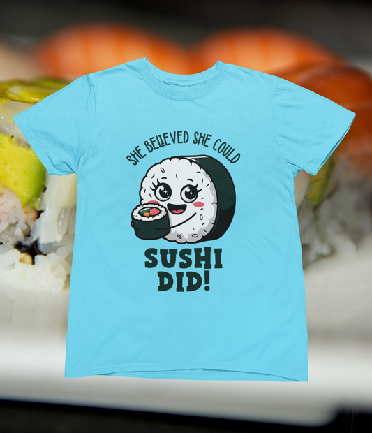 She Believed She Could, Sushi Did! T-shirt