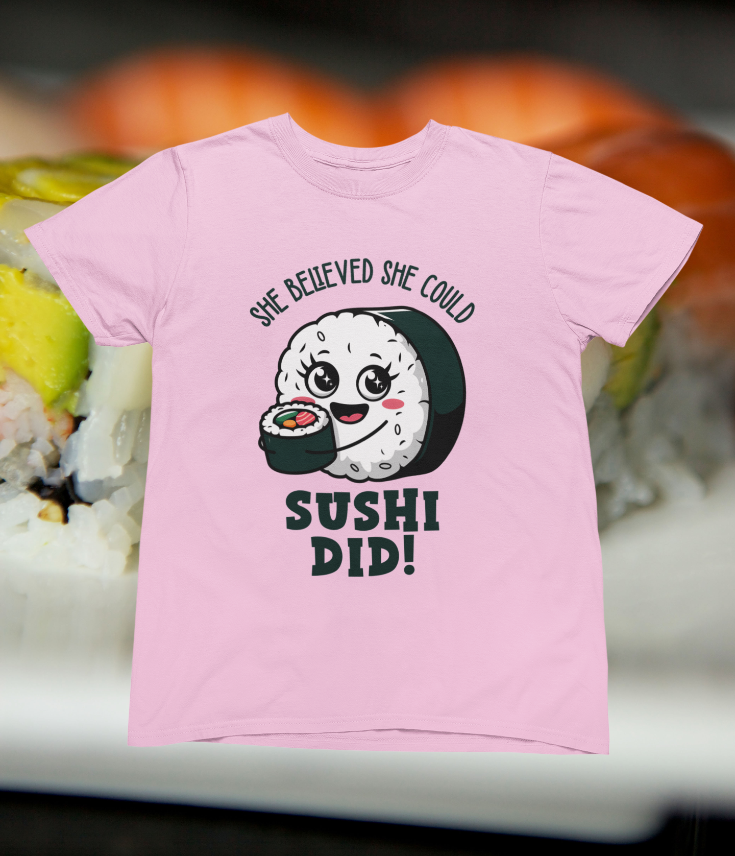 She Believed She Could, Sushi Did! T-shirt