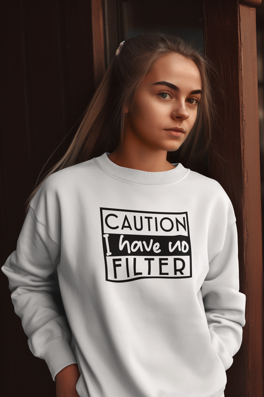 Caution I Have No Filter Crew Neck