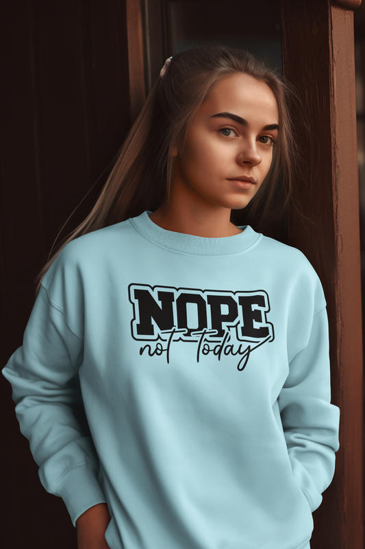 Nope Not Today Crew Neck