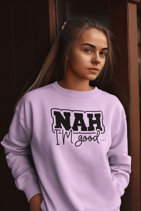 Nah I'm Good Crew Neck