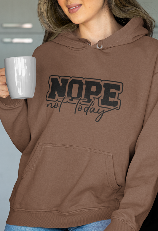 Nope Not Today Hoodie